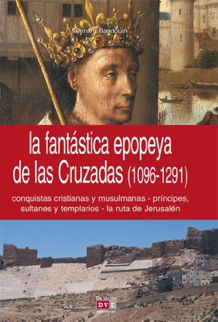 La fantástica epopeya de las Cruzadas (1096-1291)
