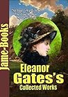 Eleanor Gates’s Collected Works: The Poor Little Rich Girl, The Biography of a Prairie Girl, and More! (6 Works) Eleanor Gates’s Collected Works: The Poor Little Rich Girl, The Biography of a Prairie Girl, and More! (6 Works)