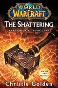 The Shattering: Prelude to Cataclysm (World of Warcraft, #8)