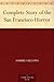 Complete Story of the San Francisco Horror by Richard Linthicum