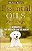Essential Oils for Dogs: 30 Recipe Blends That Will Keep Your Dog Healthy (Essential Oils for Dogs, Essential Oils for Pets, Essential Oils for Puppies, ... Oils, Essential Oils for your Pet)