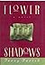 Flower Shadows: A Novel