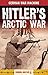 Hitler's Arctic War (Classic Texts)