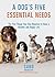 A Dog's Five Essential Needs: The Five Things Your Dog Requires to Have a Healthy and Happy Life