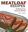 Meatloaf Recipes: 20 Mouthwatering Recipes for Meatloaf Meatloaf Recipes: 20 Mouthwatering Recipes for Meatloaf
