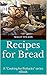 Recipes for Bread (Cooking / Entertaining): Cooking for Potlucks