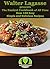 Walter Lagasse presents The Easiest Cookbook of All Time: Over 100 Easy, Simple and Delicious Recipes! (Walter Lagasse Cookbook Series)