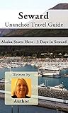 Seward Travel Guide (Unanchor) - Alaska Starts Here - 3 Days in Seward