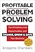 Profitable Problem Solving™...