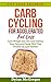 Carb Cycling Diet for Accelerated Fat Loss: Lose Weight and Get Lean Eating Your Favorite Foods With This Proven Fat Loss System (Fat Loss Secrets)