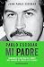 Pablo Escobar, mi padre (Edición española) by Juan Pablo Escobar Pablo Escobar, mi padre (Edición española) by Juan Pablo Escobar
