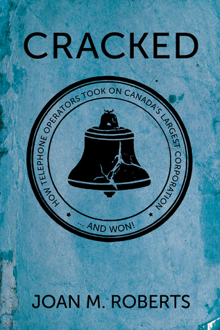 Cracked: How Telephone Operators Took on Canada’s Largest Corporation ... And Won