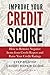 Improve Your Credit Score: How to Remove Negative Items from Your Credit Report and Raise Credit Ratings: Step-by-step Credit Repair Guide
