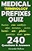 Medical Terminology Prefixes Quiz: Check your knowledge about Medical Terminology Prefixes with these 240 questions! (Medical Terminology Quiz Book 1)