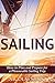 SAILING: How to Sail, Plan and Prepare for a Pleasurable Sailing Trip (Sailing Guide, Cruising Adventure, Boating and Sailing Adventure) (How To Sail, ... Travel, Seamanship, Yacht Charter Book 1)