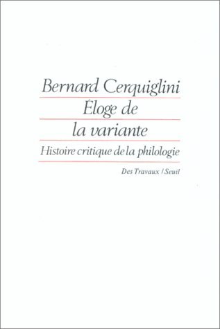 Éloge de la variante : Histoire critique de la philologie