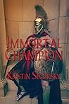 Immortal Champion by Kristin Secorsky