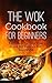 The Wok Cookbook For Beginn...