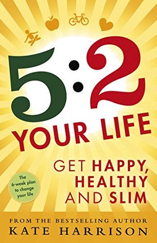 5:2 Your Life: Get Happy, Healthy and Slim (Kindle Edition)