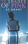 50 Shades of Pink by K.T. Grant