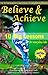 Believe and Achieve (Believe and Achieve Series Book 1)