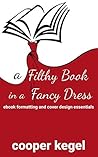 A Filthy Book in a Fancy Dress by Cooper Kegel