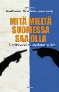Mitä mieltä Suomessa saa olla: Suvaitsevaisto vs. arvokonservatiivit (Hardcover)