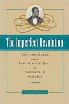 The Imperfect Revolution: Anthony Burns and the Landscape of Race in Antebellum America (American Abolitionism and Antislavery)