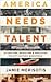 America Needs Talent: Attracting, Educating & Deploying the 21st-Century Workforce