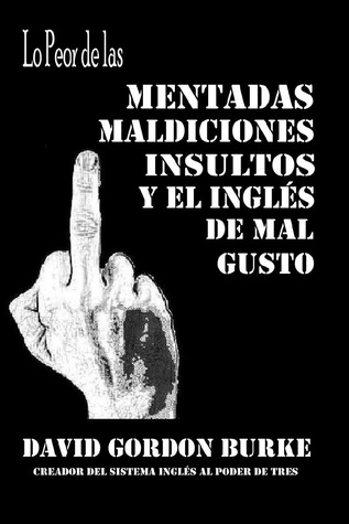 Lo Peor de las Mentadas, Maldiciones, Insultos y el Inglés de Mal Gusto