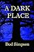 A Dark Place by Bud Simpson