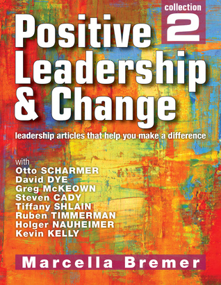 Positive Leadership & Change: leadership articles that help you make a difference, Collection #2