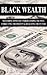Black Wealth: Mastering Money By Understanding The Past, Correcting The Present & Realizing The Future
