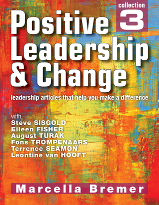 Positive Leadership & Change: leadership articles that help you make a difference, Collection #3
