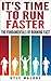 It's Time To Run Faster: The Fundamentals Of Running Fast (The Runners Guide Book 2)