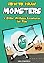 How to Draw Monsters: An Easy Step By Step Drawing Guide to Draw Monsters & Other Mythical Creatures for Kids (Drawing Books for Kids Book 9)