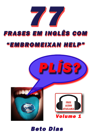 77 Frases em Inglês com “Embromeixan Help” Volume 1 Áudio Disponível