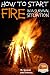How to Start a Fire In a Survival Situation