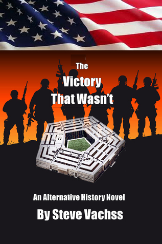 The Victory That Wasn't: An Alternate History of Secrets That Changed America’s Destiny