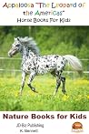 Appaloosa "The Leopard of the Americas": Horse Books For Kids