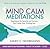 Mind Calm Meditations: Expe...