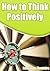 How to Think Positively