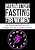 Intermittent Fasting For Women: The Essential Guide On Fast Weight Loss For A Stunning Body(Intermittent Fasting for Beginners & Weight Loss) (Intermittent ... Fasting Diet,weight loss for women)
