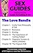 Sex Guides - The Love Bundle: From the Guide To Getting It On: Romance, Kissing, Getting Naked, Orgasms-Sunsets-&-Hand-Grenades, and The Orgasm Talk