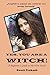 Yes, You Are A Witch!: A Beginners Guide to the Wise Inside