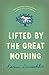 Lifted by the Great Nothing