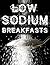 Low Sodium Breakfasts (Low Sodium Cookbook #2)