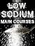 Low Sodium Main Courses (Low Sodium Cookbook #3)