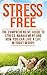 Stress Free: The Comprehensive Guide To Stress Management And How You Can Live A Life Without Worry