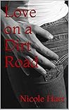 Love on a Dirt Road by Nicole  Hart